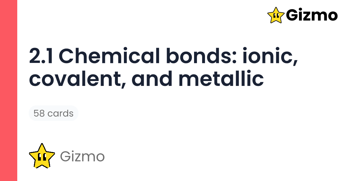 2.1 Chemical Bonds: Ionic, Covalent, and Metallic | Flashcards